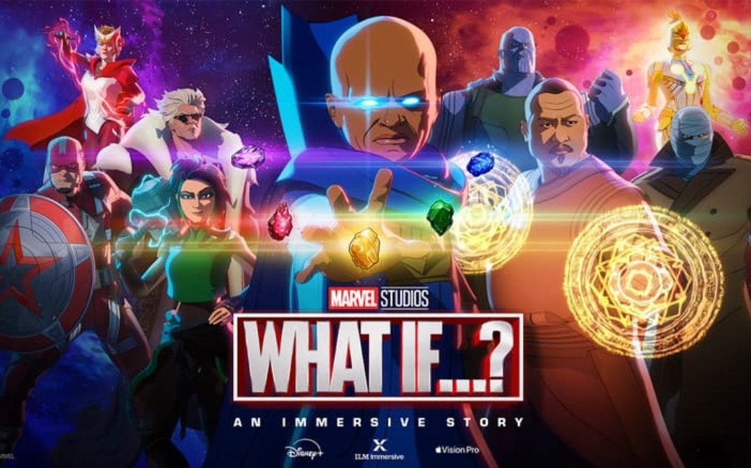 Marvel Studios, ILM Immersive Announce ‘What If…? – An Immersive Story’ Coming to Apple Vision Pro