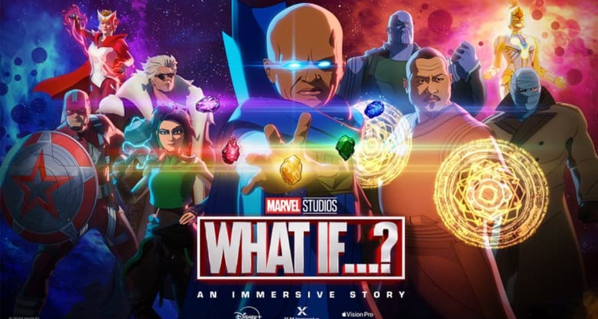 Marvel Studios, ILM Immersive Announce ‘What If…? – An Immersive Story’ Coming to Apple Vision Pro